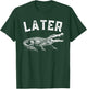 Later Gator Shirt | Funny Alligator & Women T-Shirt - T-Shirt | Forest