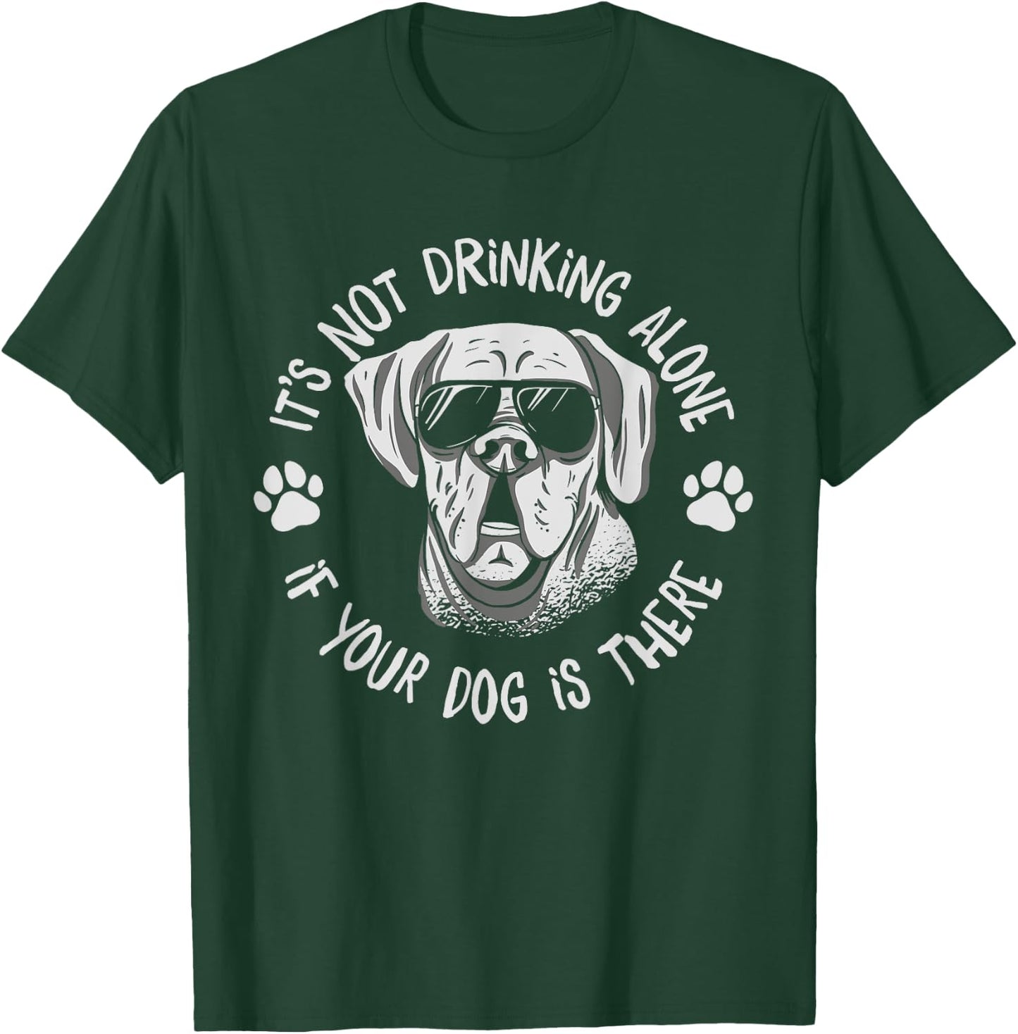 Its Not Drinking Alone If Your Dog Is Home Beer Wine Drinker Men Women T-Shirt - T-Shirt | Forest