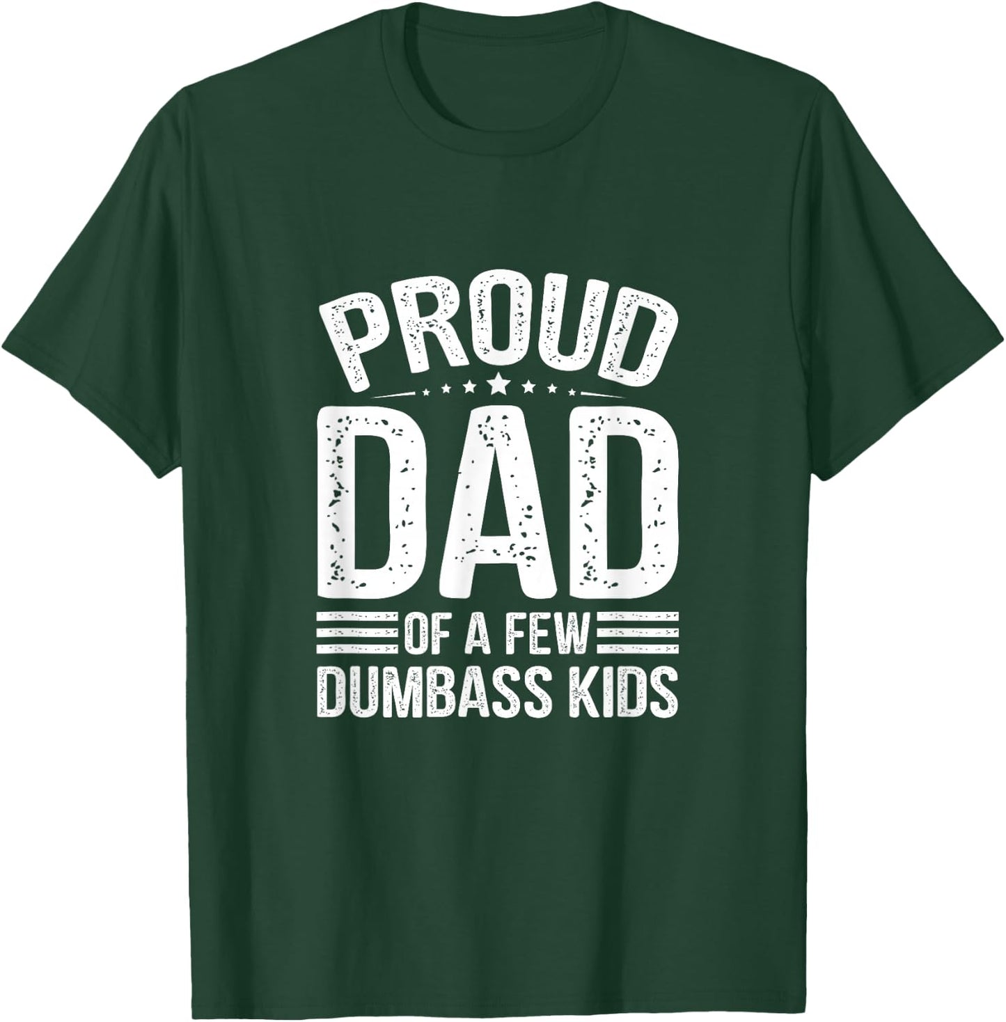 Proud Father of A Few Dumbass Kids Funny Fathers Day T-Shirt - T-Shirt | Forest