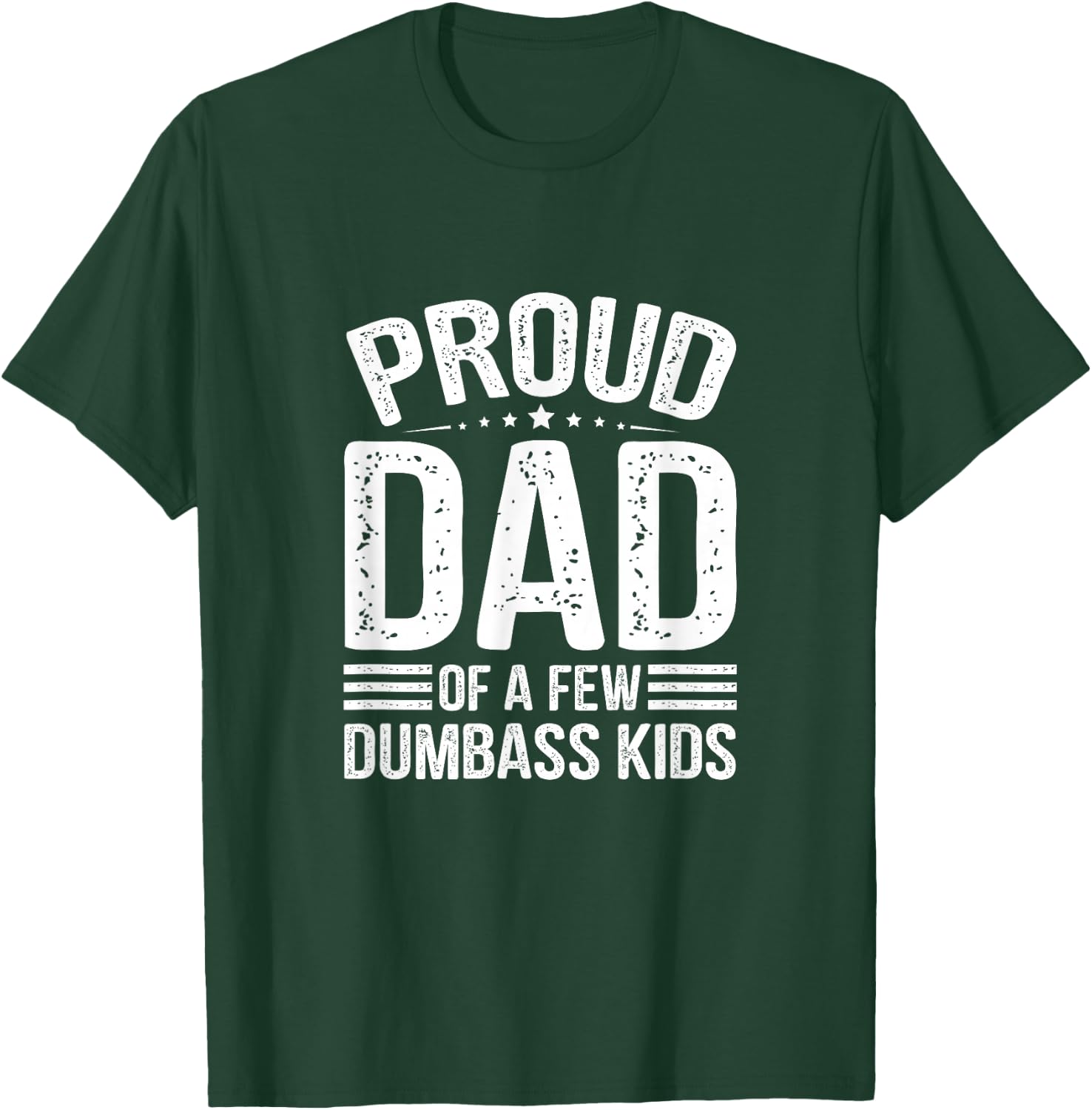 Proud Father of A Few Dumbass Kids Funny Fathers Day T-Shirt - T-Shirt | Forest