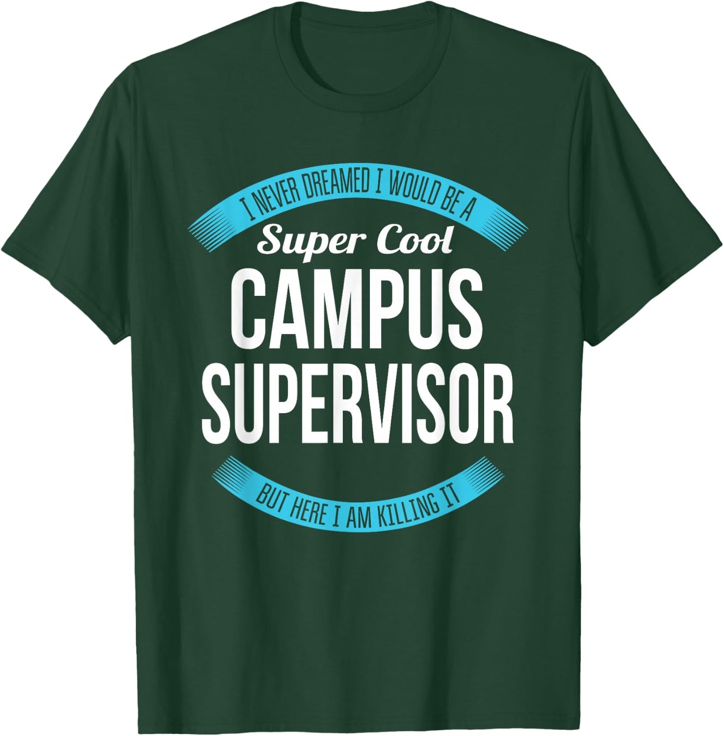 Campus Supervisor Funny Gift T-Shirt - T-Shirt | Forest