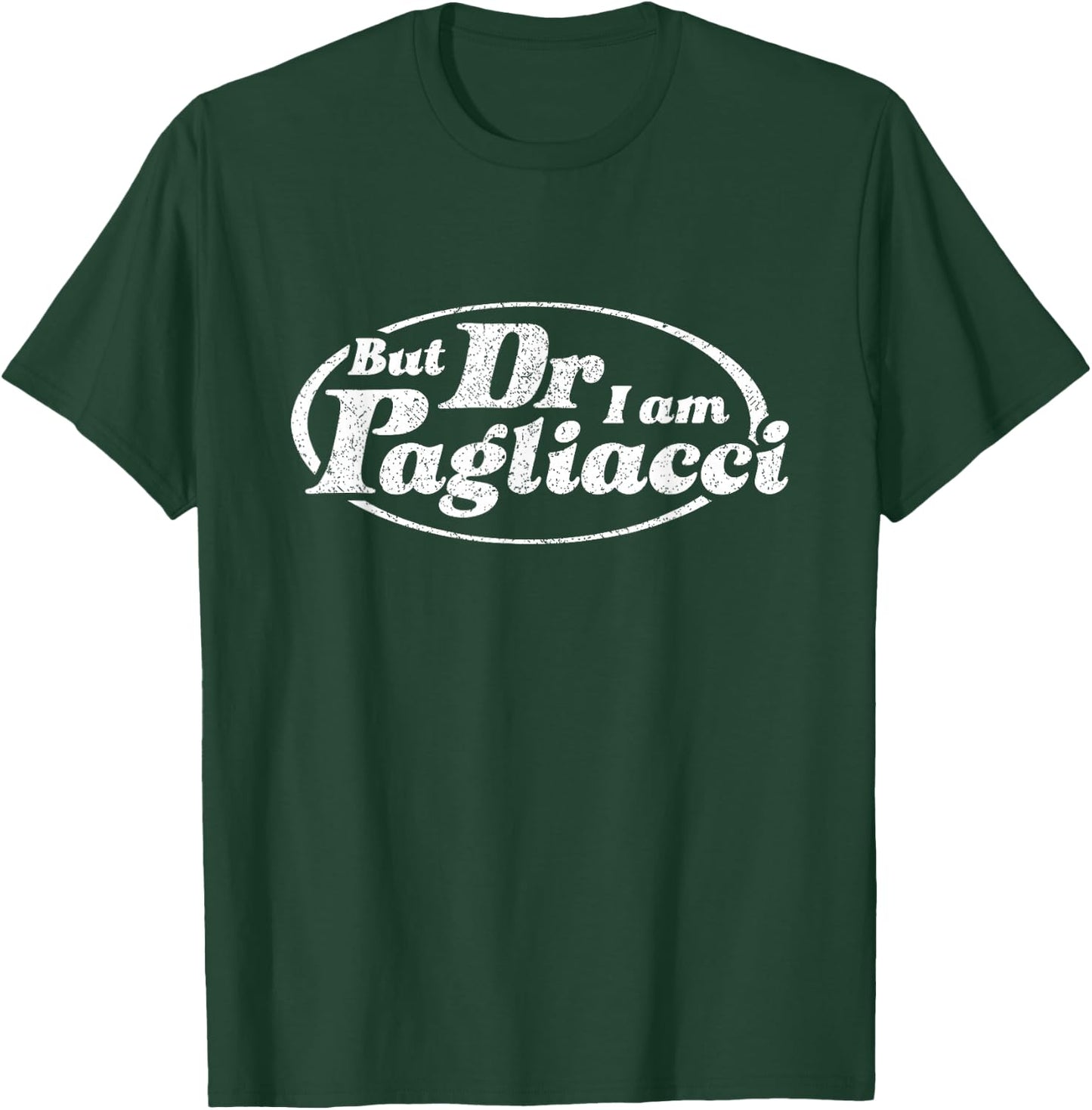 But Dr I Am Pagliacci T-Shirt - T-Shirt | Forest