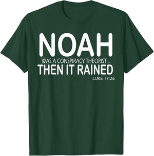 Noah Was A Conspiracy Theorist Then It Rained T-Shirt - T-Shirt | Forest