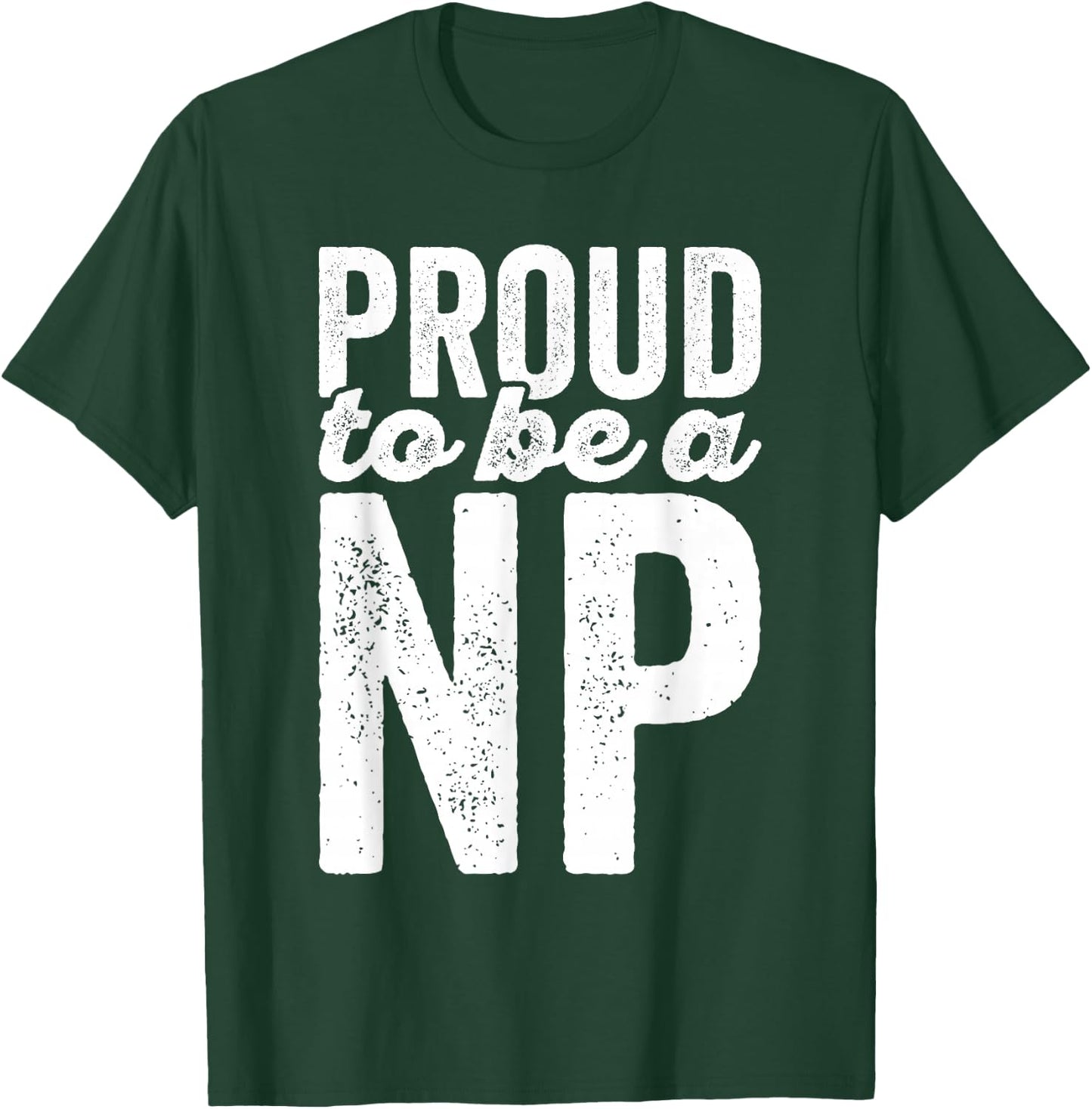 Proud To Be A NP - Nurse Practitioner - Hospital Staff Shirt T-Shirt - T-Shirt | Forest