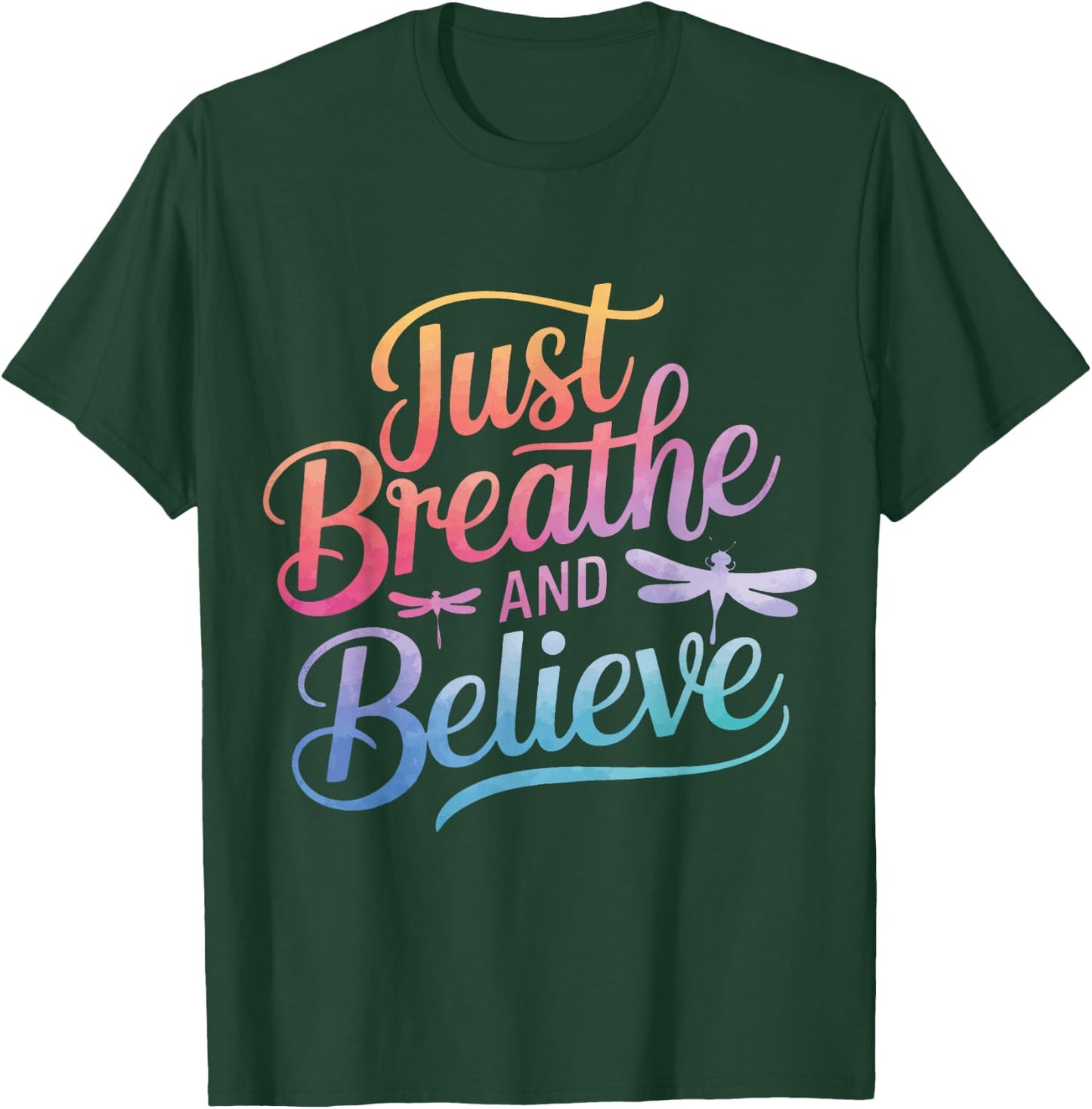 Dragonfly Just Breathe And Believe T-Shirt - T-Shirt | Forest