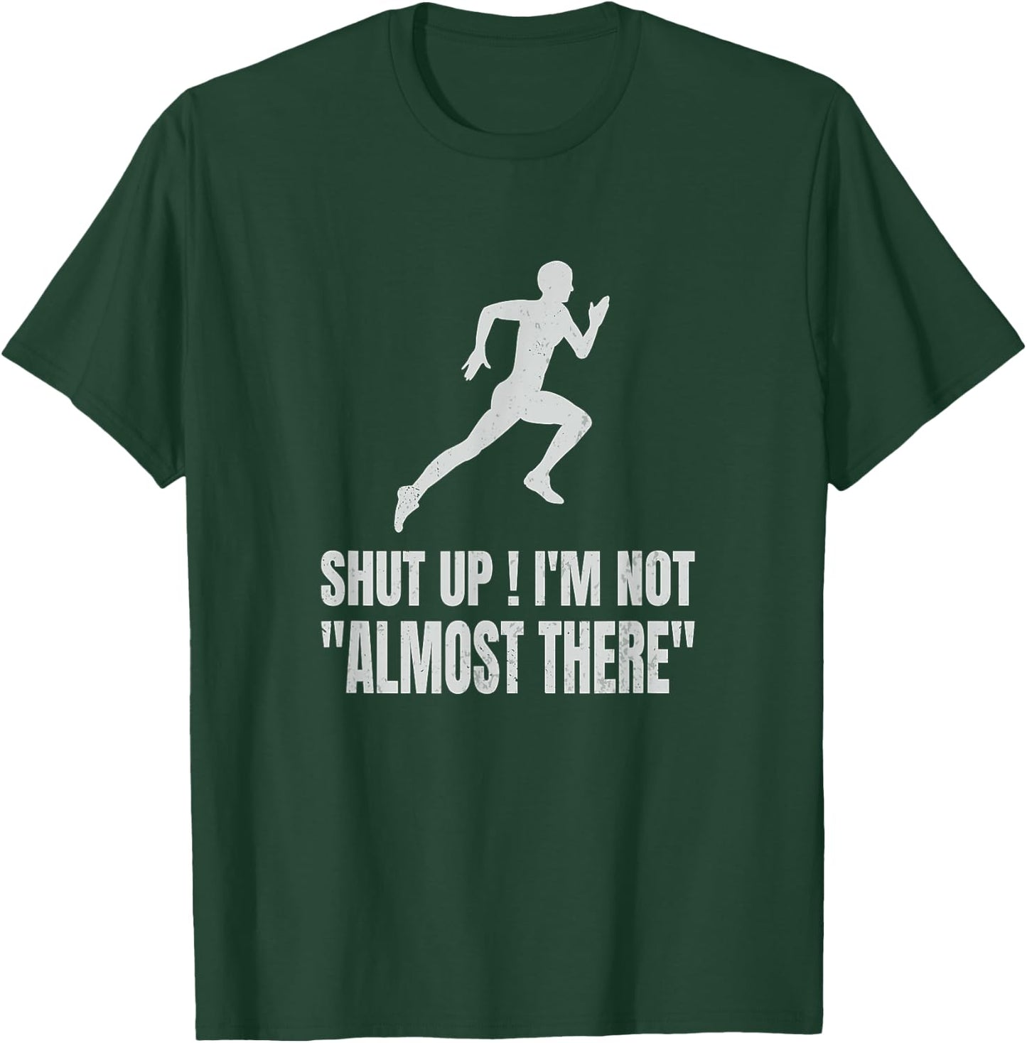 Funny Marathon Runner Running Shut Up I'm Not Almost There T-Shirt - T-Shirt | Forest