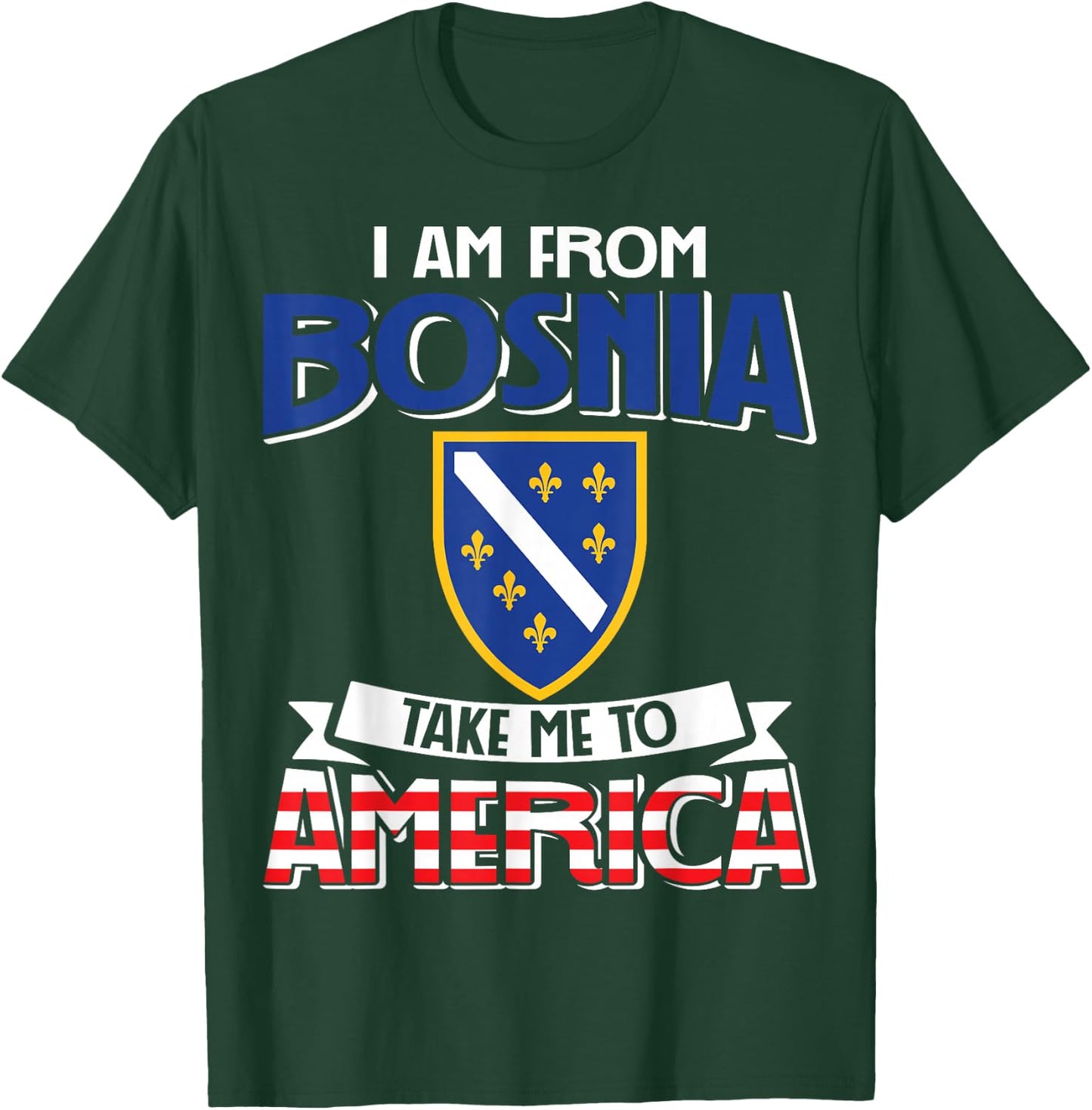 I am from Bosnia take me to America - Bosnien Herzegowina T-Shirt - T-Shirt | Forest