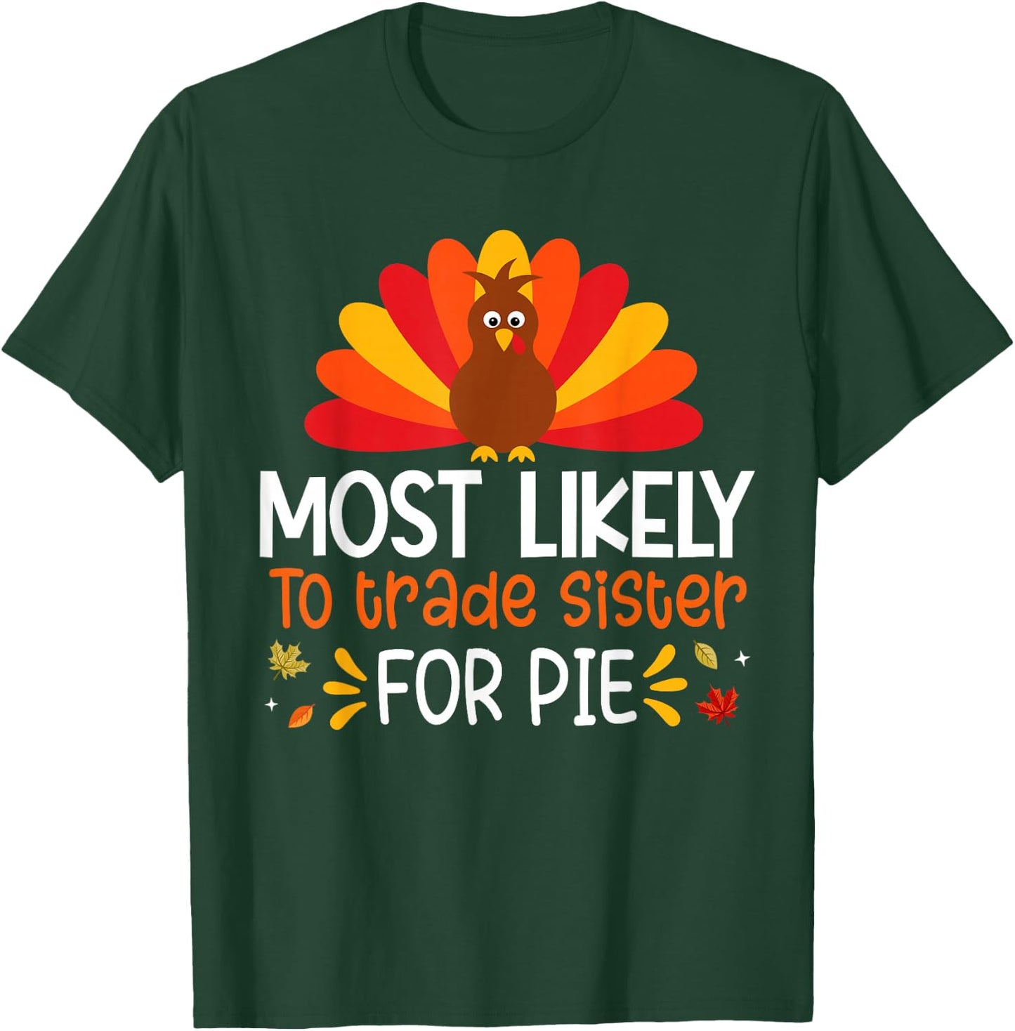 Most Likely To Trade Sister for Pie Thanksgiving Family Set T-Shirt - T-Shirt | Forest