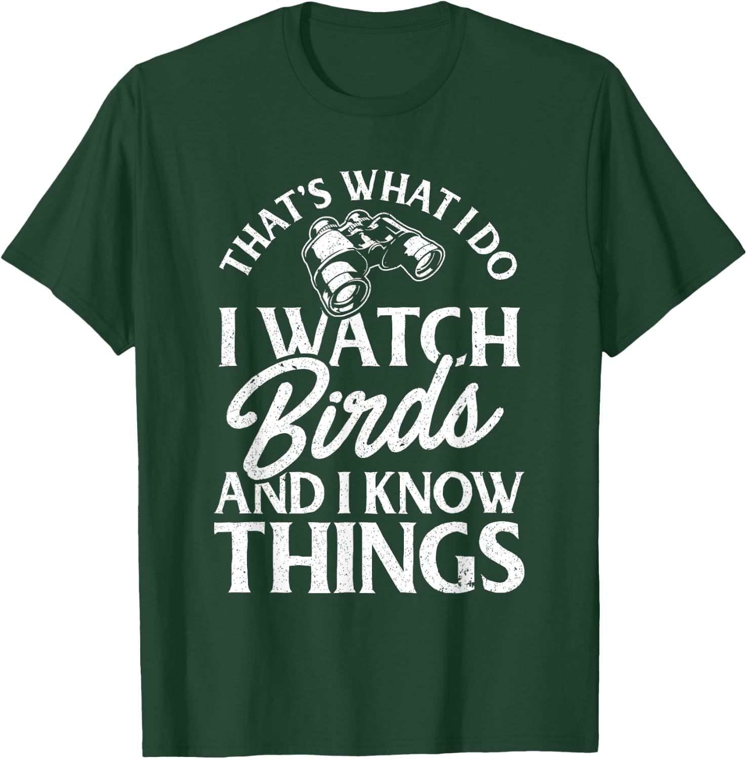 That's What I Do I Watch Birds And I Know Things T-Shirt - T-Shirt | Forest