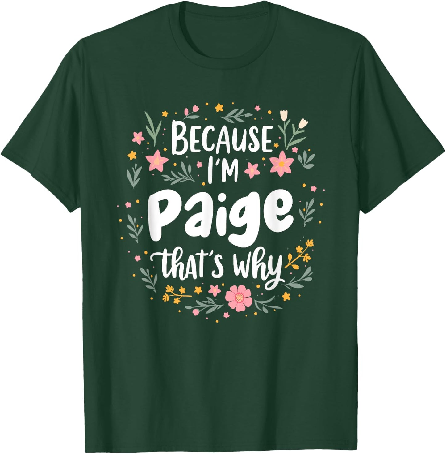 Women Because I'm Paige That's Why Woman T-Shirt - T-Shirt | Forest