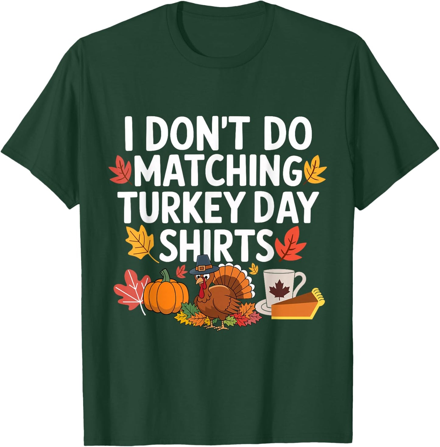 Thanksgiving Couple Funny I Don't Do Matching Turkey Day T-Shirt - T-Shirt | Forest