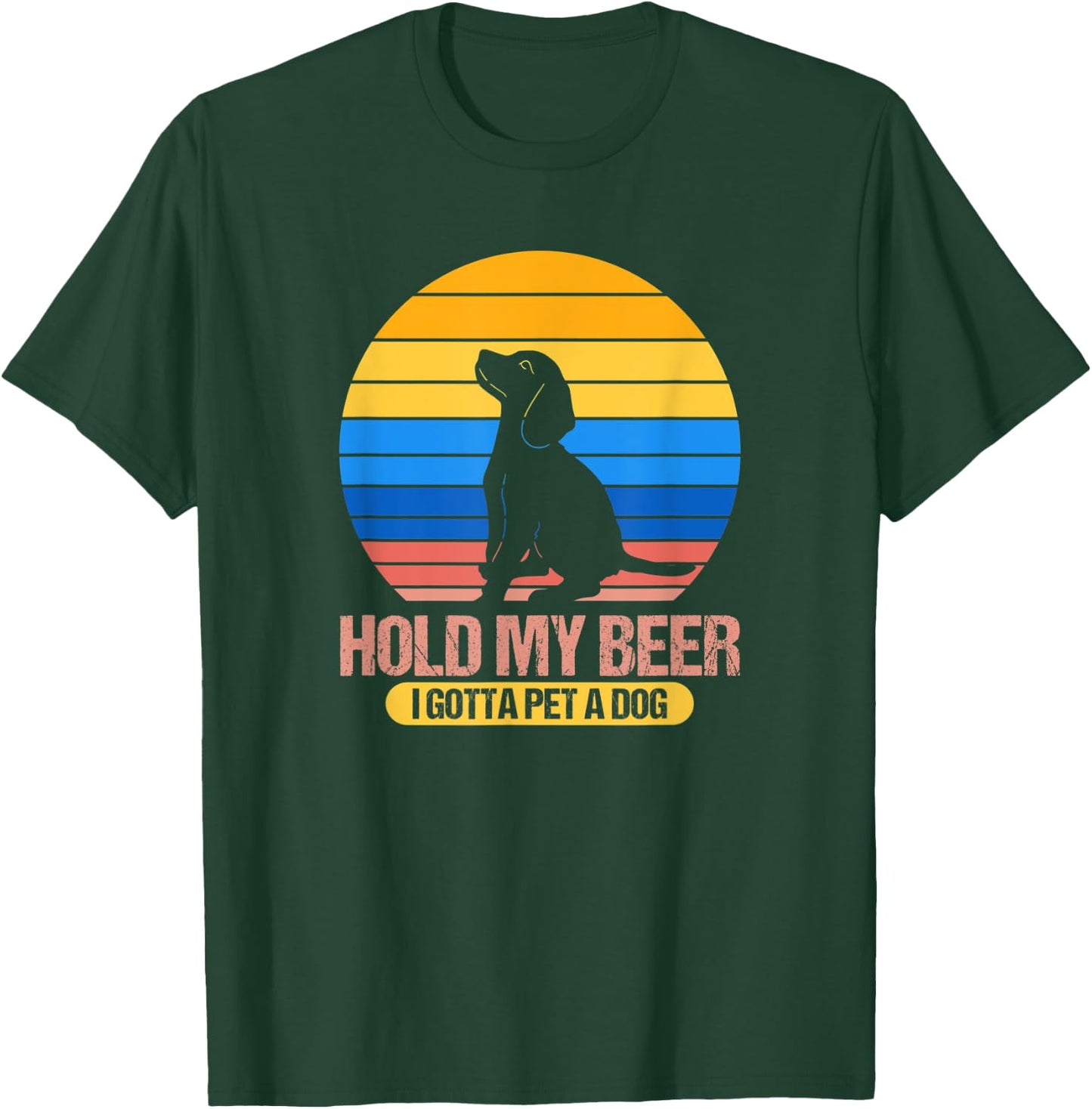 Funny Dog Pet - Hold My Beer I Gotta Pet a Dog Men Women T-Shirt - T-Shirt | Forest