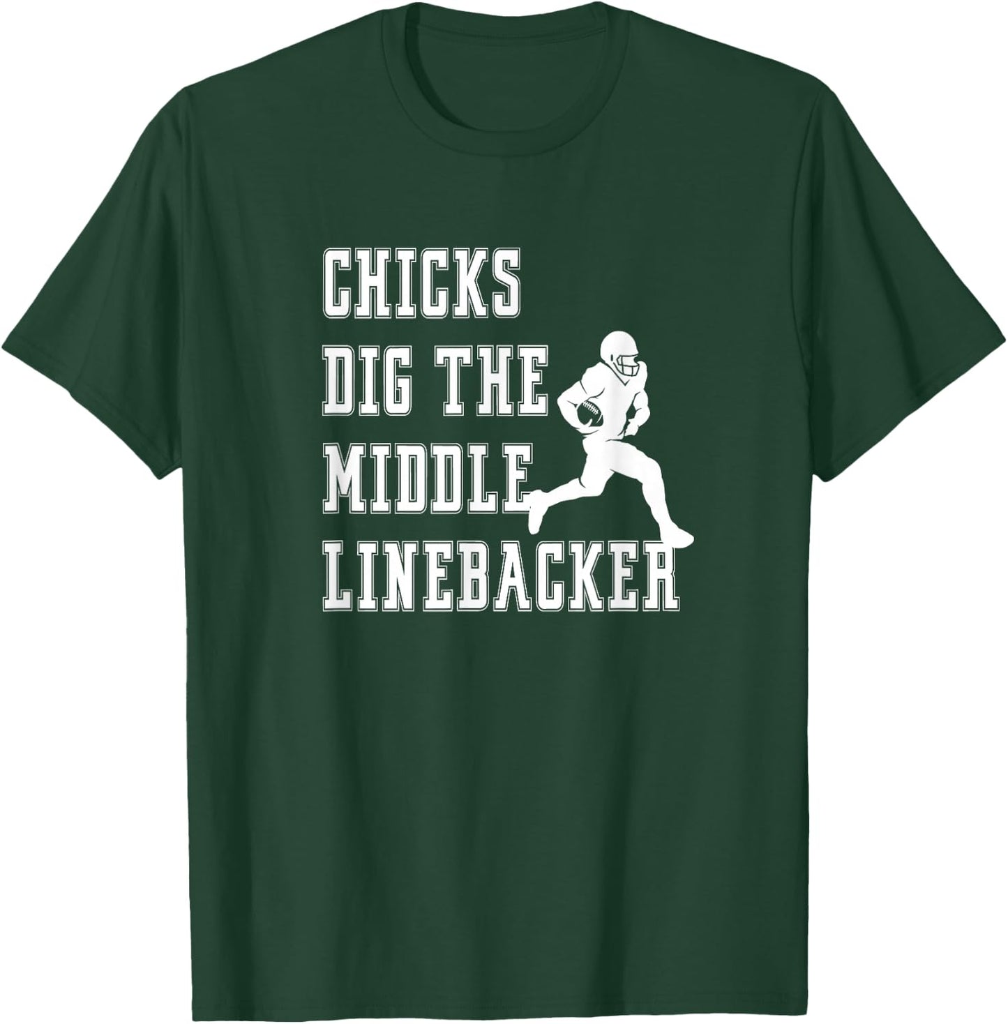 Chicks Dig The Middle Linebacker Player Funny Graphic Saying T-Shirt - T-Shirt | Forest