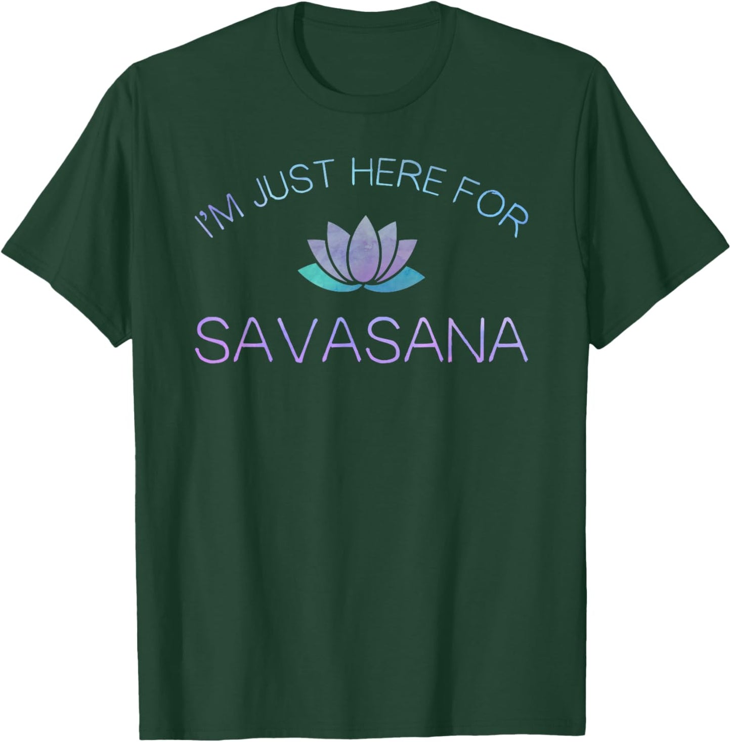 Yoga I'm Just Here For Savasana T-Shirt - T-Shirt | Forest