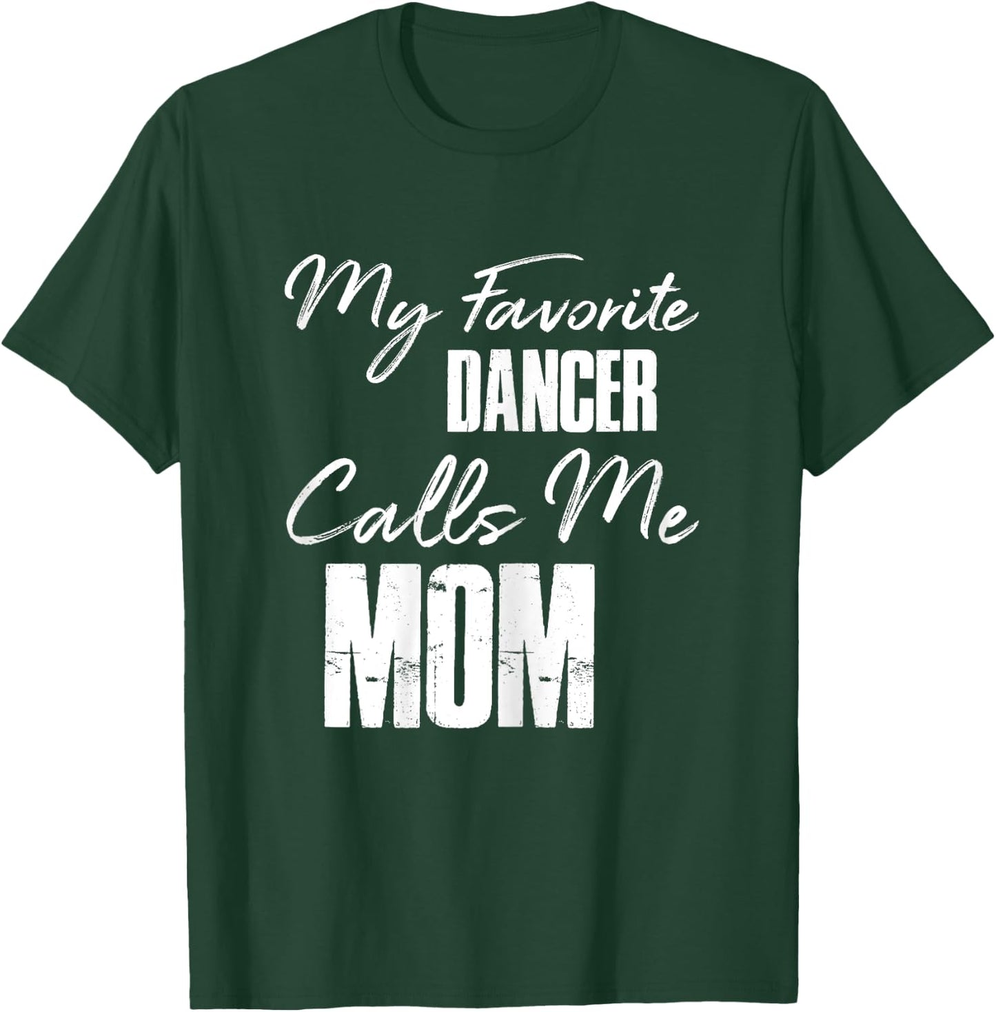 My Favorite Dancer Calls Me Mom Shirt Dance Mom Gift T-Shirt - T-Shirt | Forest