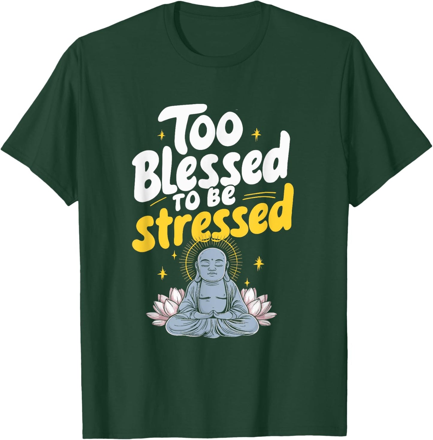 Too Blessed To Be Stressed T-Shirt - T-Shirt | Forest