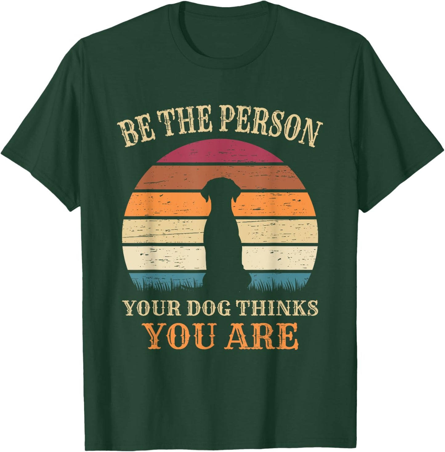 Dog People Be The Person Your Dog Thinks You Are Dog T-Shirt - T-Shirt | Forest