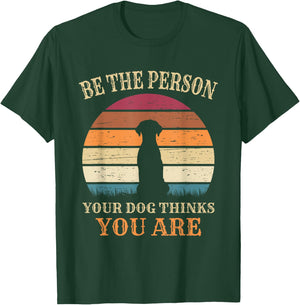 Dog People Be The Person Your Dog Thinks You Are Dog T-Shirt - T-Shirt | Forest