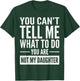 You Can't Tell Me What to Do You're Not My Daughter T-Shirt - T-Shirt | Forest