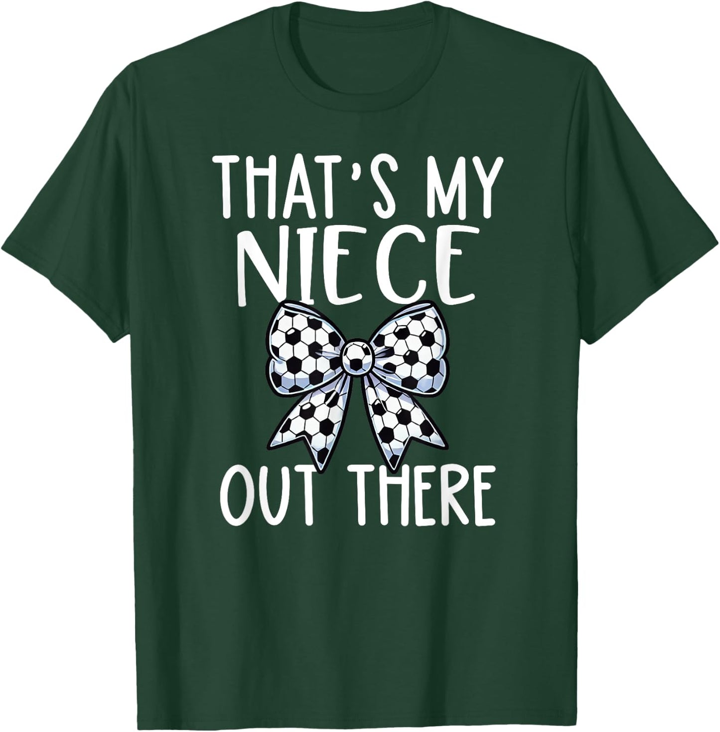 Soccer Aunt - Thats My Niece Out There - Proud Aunt Game Day T-Shirt - T-Shirt | Forest