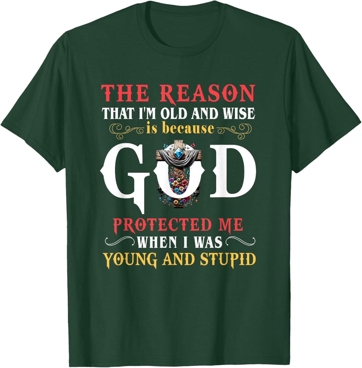 God Protected Me When I Was Young And Stupid T-Shirt - T-Shirt | Forest