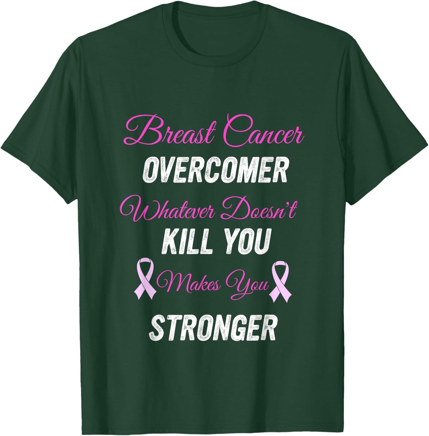 Breast Cancer Overcomer Whatever Doesn't Kill You Makes You T-Shirt - T-Shirt | Forest