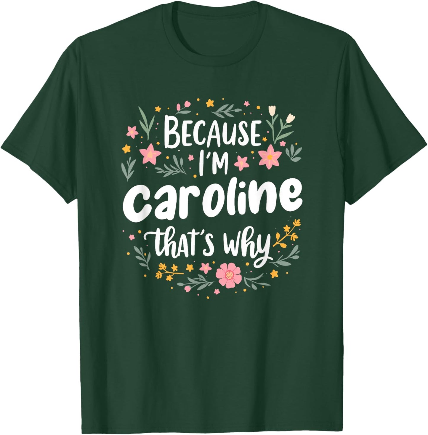 Women Because I'm Caroline That's Why Woman T-Shirt - T-Shirt | Forest