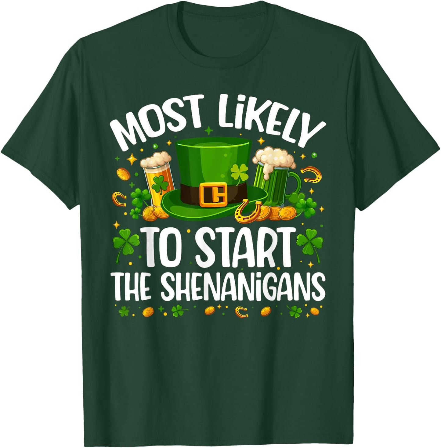 Most Likely To Start The Shenanigan Funny St Patricks Day T-Shirt - T-Shirt | Forest