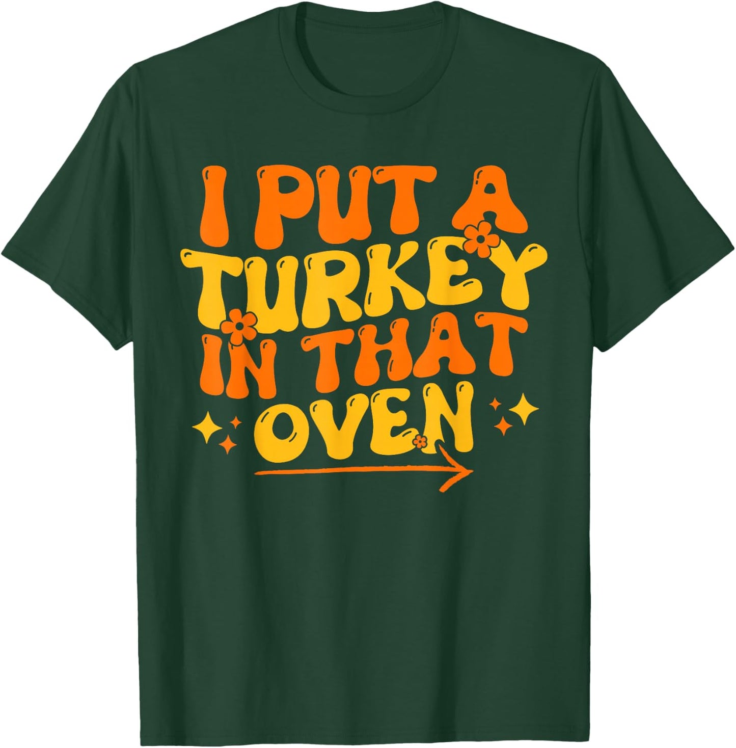 I Put Turkey In That Oven Thanksgiving Baby Announcement T-Shirt - T-Shirt | Forest