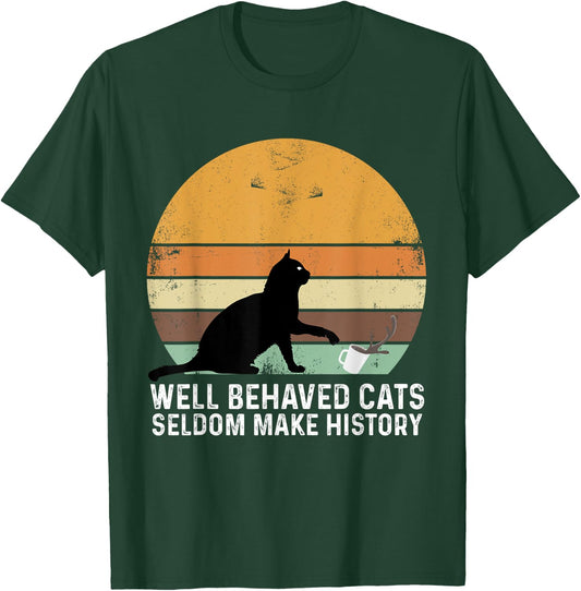 Well Behaved Cats Seldom Make History Cat Owner Pet Kitty Women T-Shirt - T-Shirt | Forest