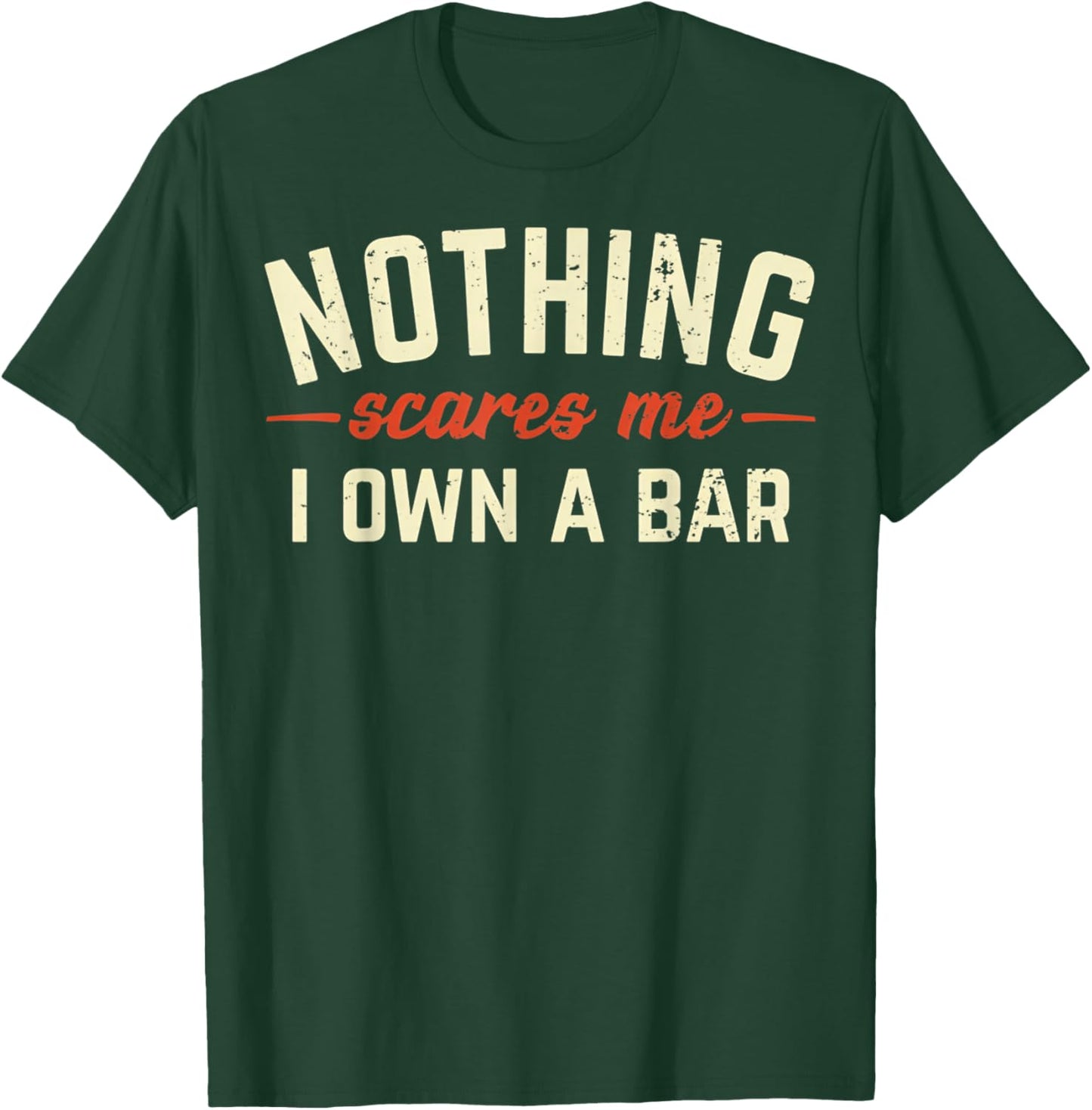Nothing Scares Me I Own A Bar Funny Bar Owner Gift T-Shirt - T-Shirt | Forest