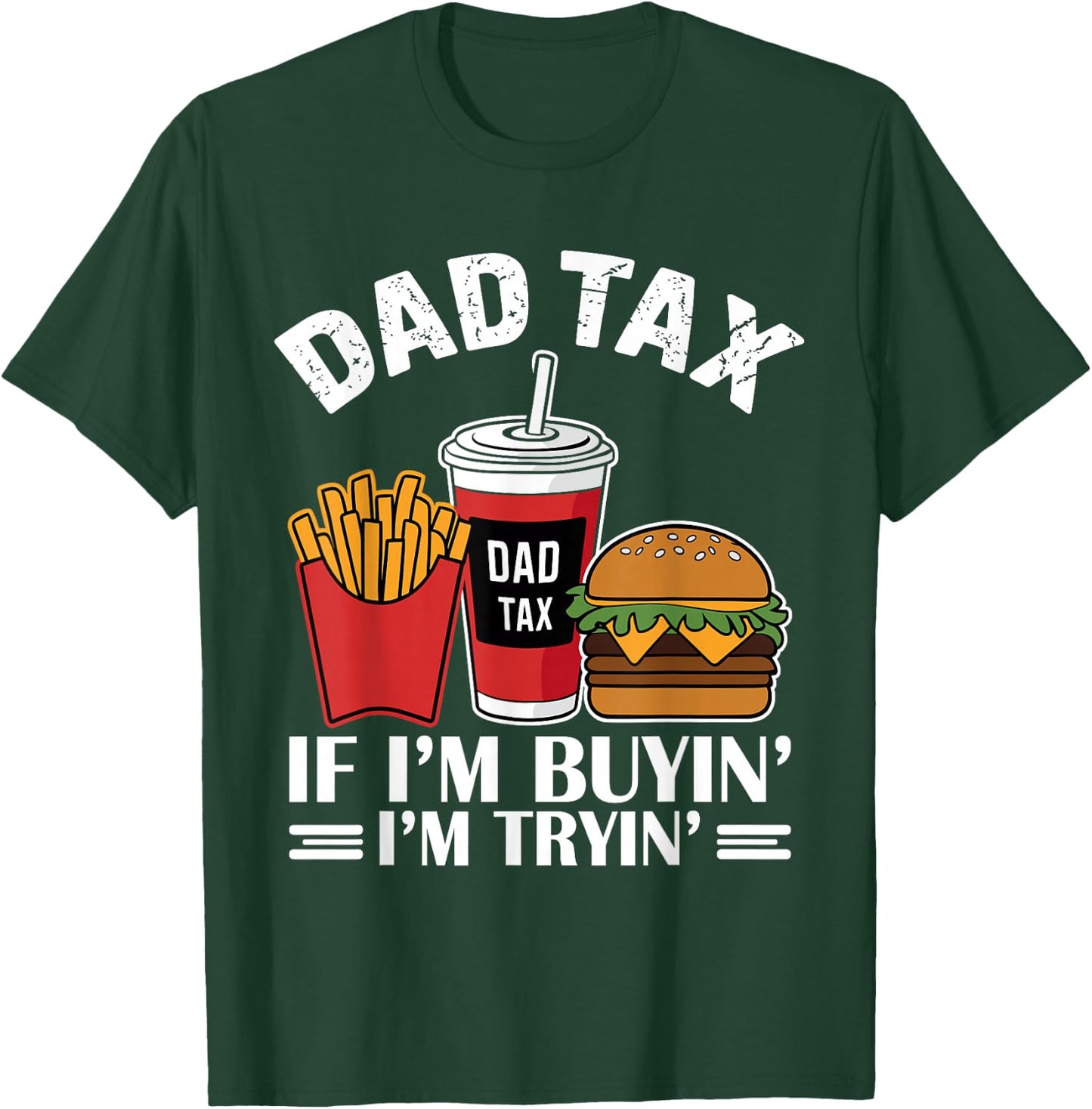 Dad Tax - If I'm Buying I'm Trying Funny Dad T-Shirt - T-Shirt | Forest