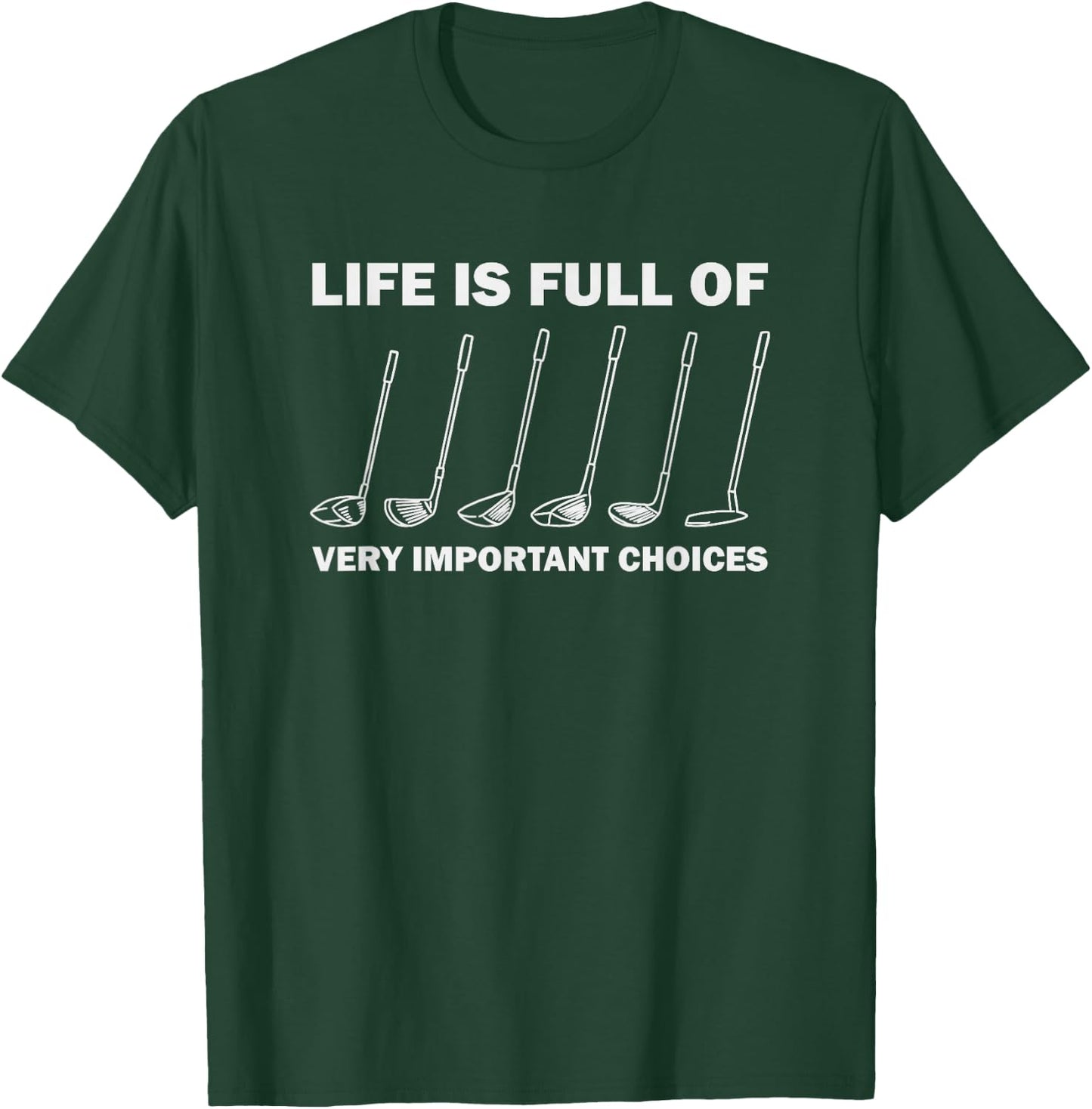 Life is Full of Very Important Choices Golfing Golf T-Shirt - T-Shirt | Forest