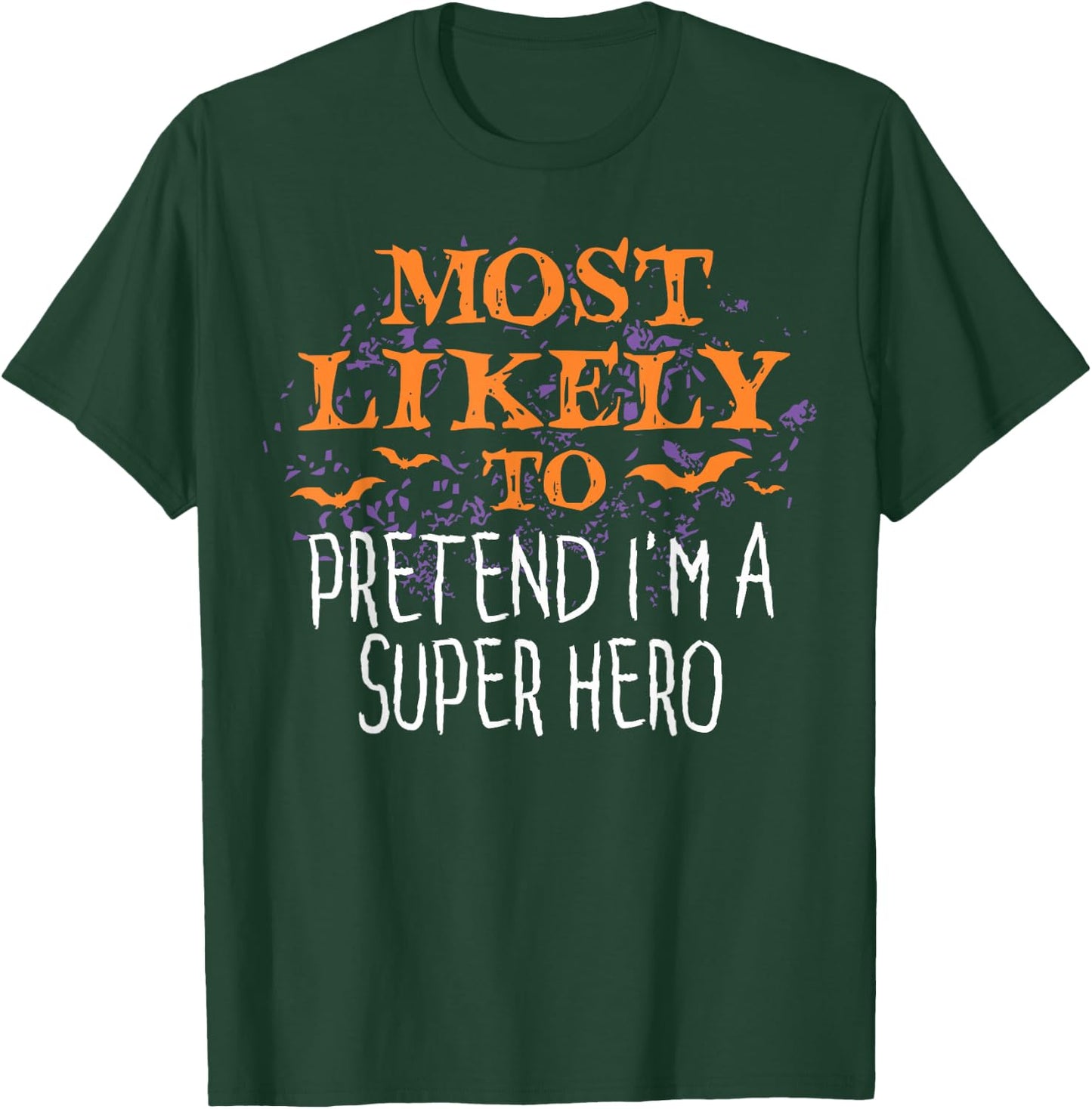 Most Likely To Pretend I'm A Super Hero Halloween T-Shirt - T-Shirt | Forest