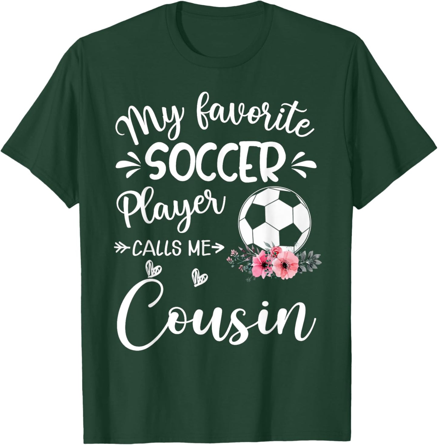My Favorite Soccer Player Calls Me Cousin T-Shirt - T-Shirt | Forest