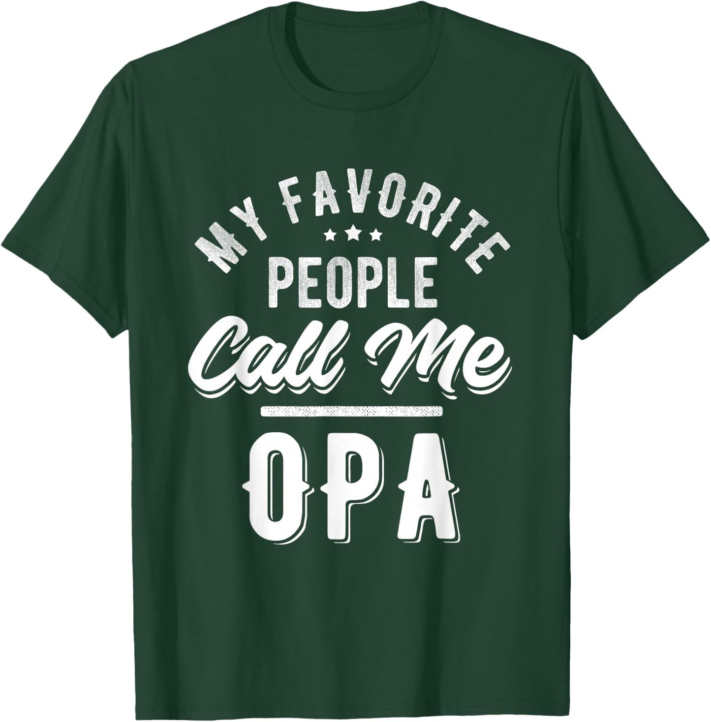 My Favorite People Call Me OPA Grandparents Grandfather T-Shirt - T-Shirt | Forest