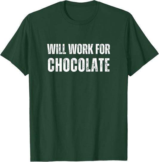 Will Work For Chocolate - Funny Saying Chocolate Lover T-Shirt - T-Shirt | Forest
