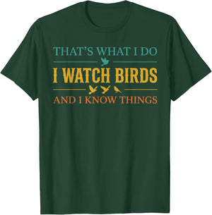 Cool Bird Watching Shirt, I Watch Birds and I Know Things T-Shirt - T-Shirt | Forest