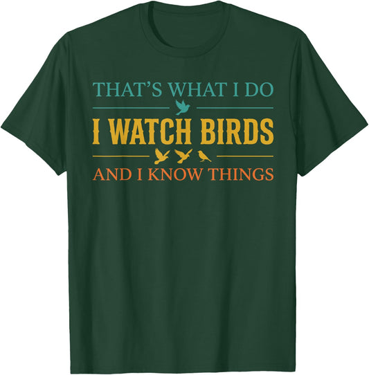 Cool Bird Watching Shirt, I Watch Birds and I Know Things T-Shirt - T-Shirt | Forest
