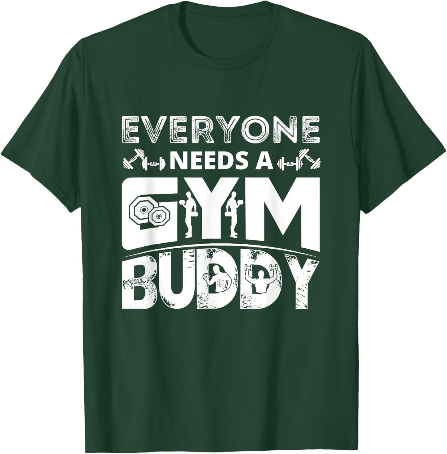Everyone Needs A Gym Buddy Workout Fitness Women Men T-Shirt - T-Shirt | Forest