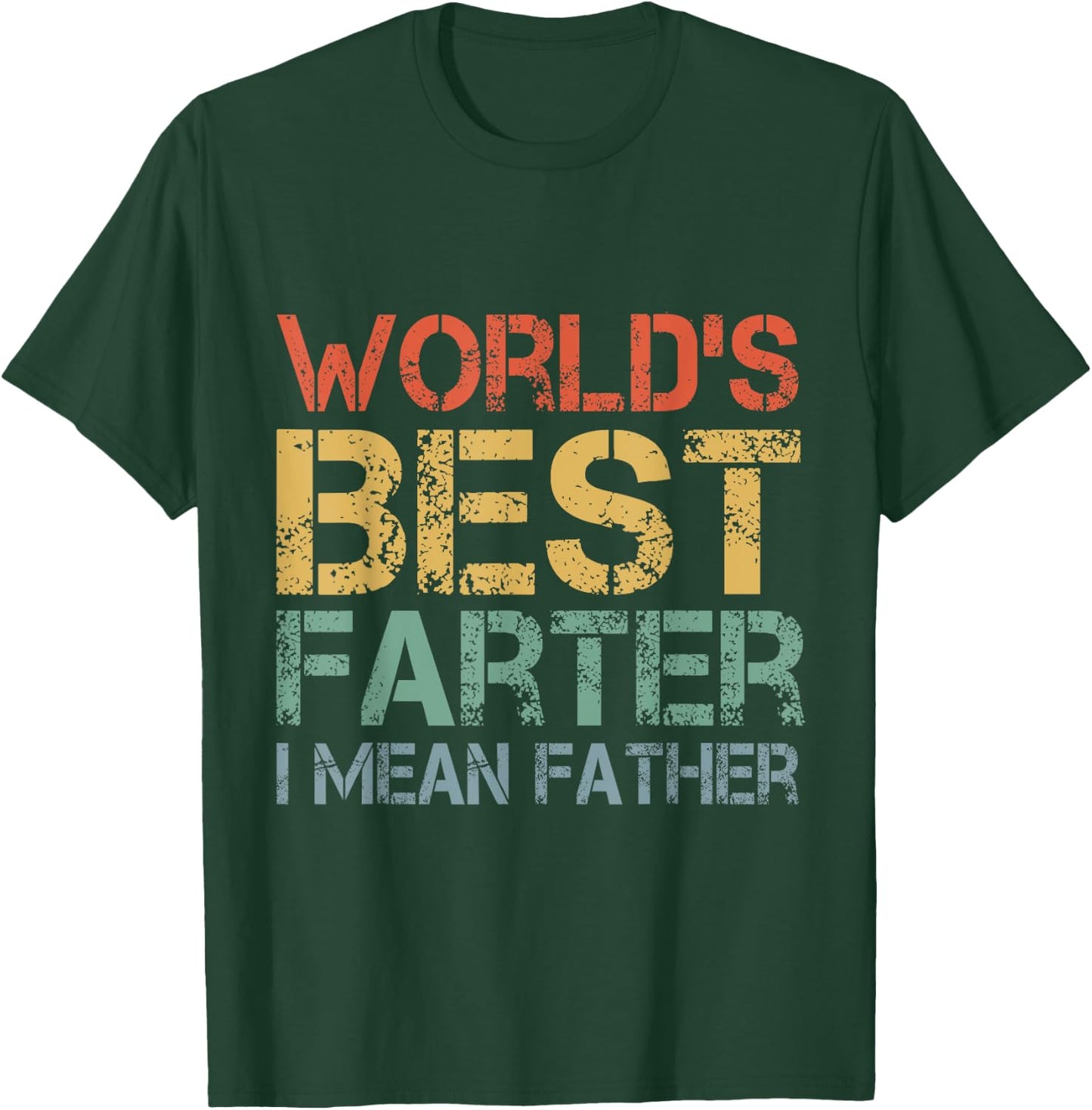 World's Best Farter I Mean Father Funny Father's Day T-Shirt - T-Shirt | Forest