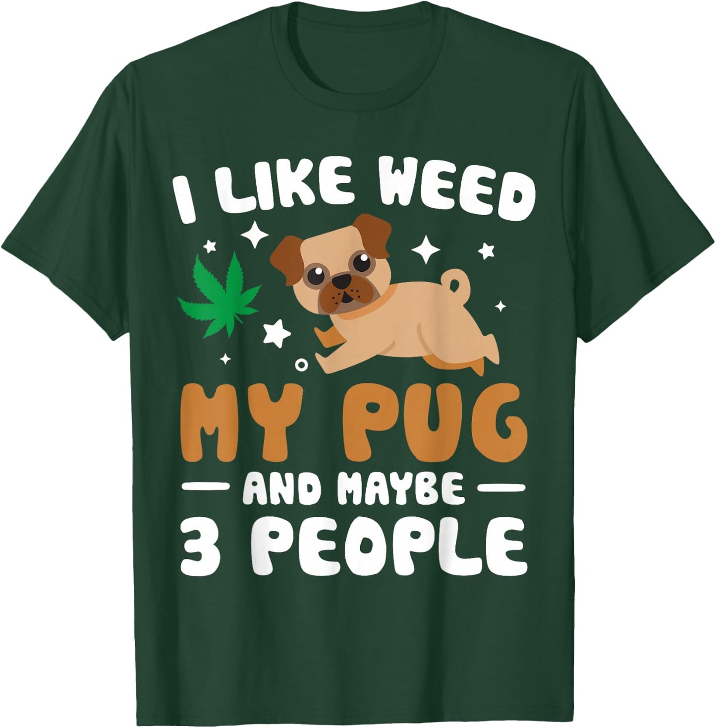 I Like Weed My Pug Maybe 3 People 420 Cannabis Stoner Gift T-Shirt - T-Shirt | Forest