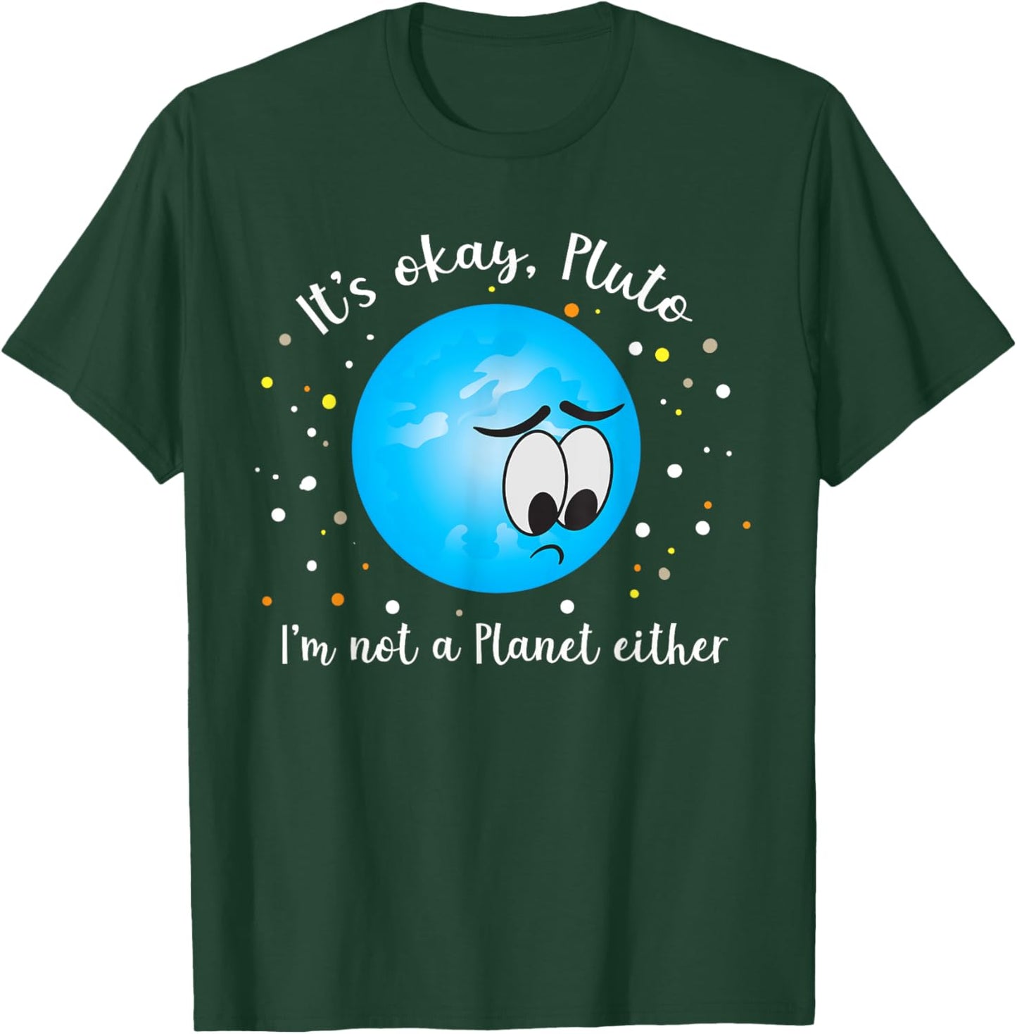 It's Ok Pluto I'm Not A Planet Either Never Forget T-Shirt - T-Shirt | Forest