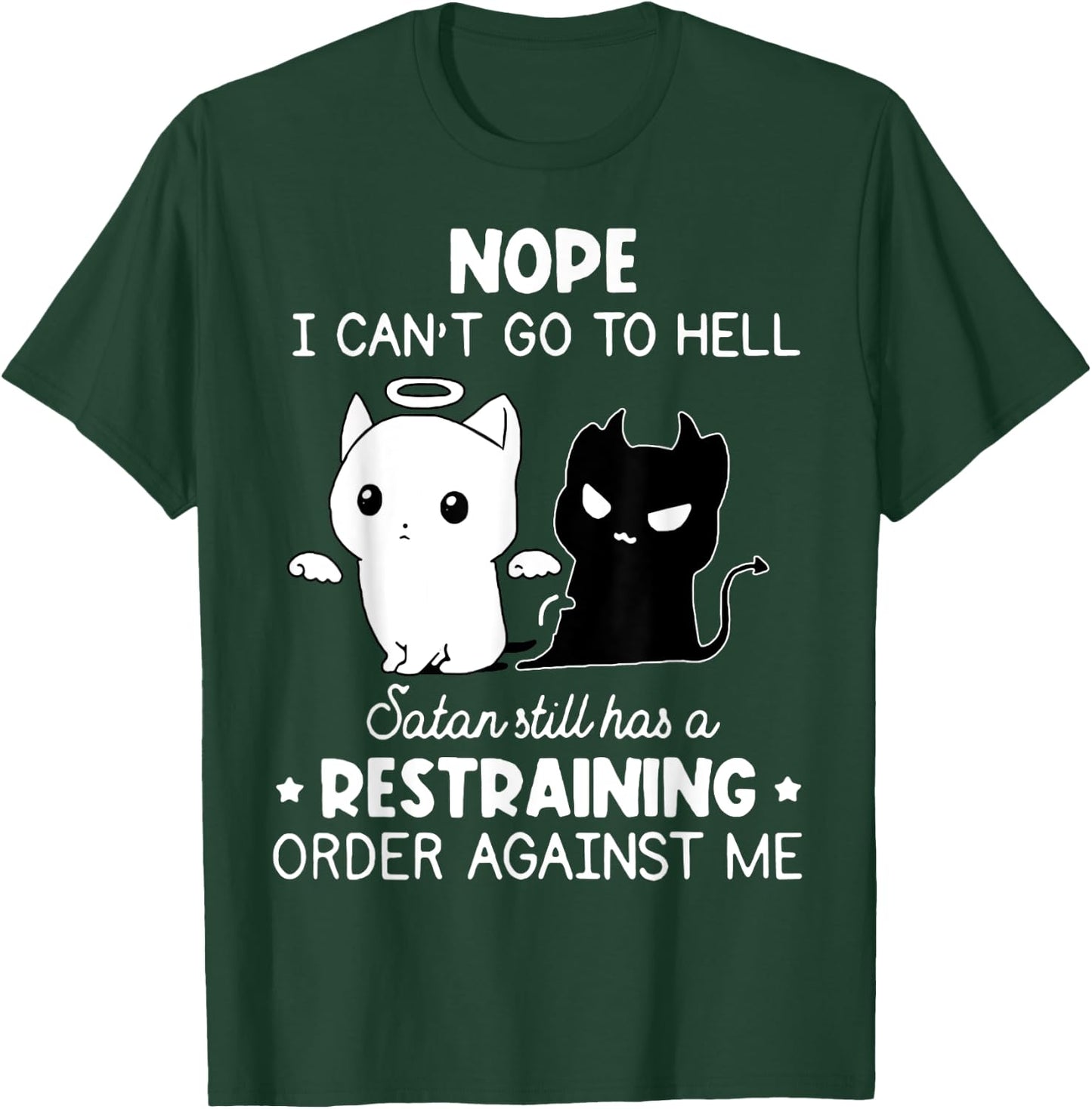 Nope I Can't Go To Hell Satan Still Has A Restraining Order T-Shirt - T-Shirt | Forest