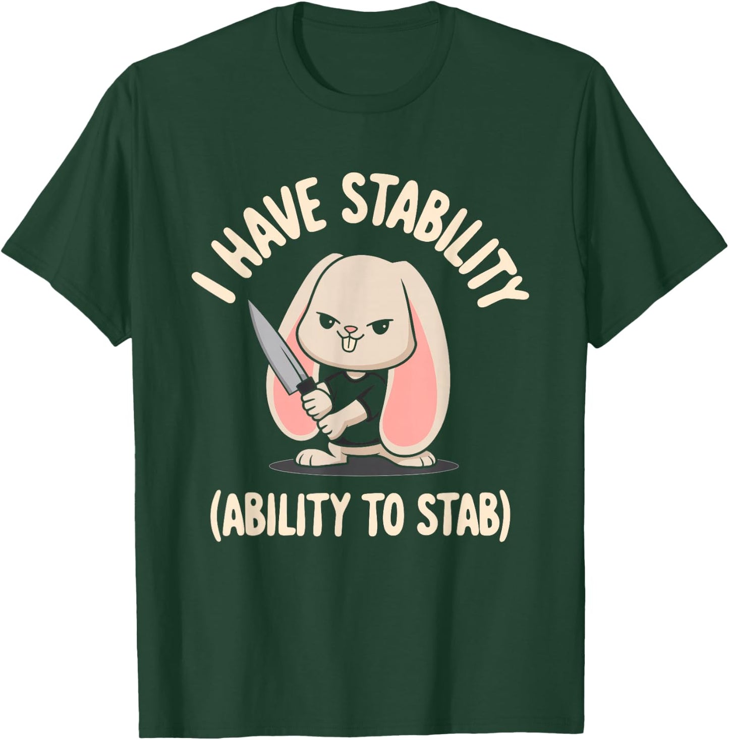 I Have Stability Ability To Stab T-Shirt - T-Shirt | Forest