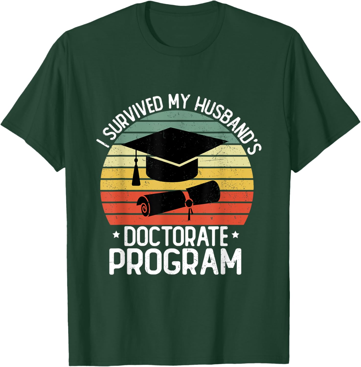 I Survived My Husband's Doctorate Program Doctoral Degree T-Shirt - T-Shirt | Forest