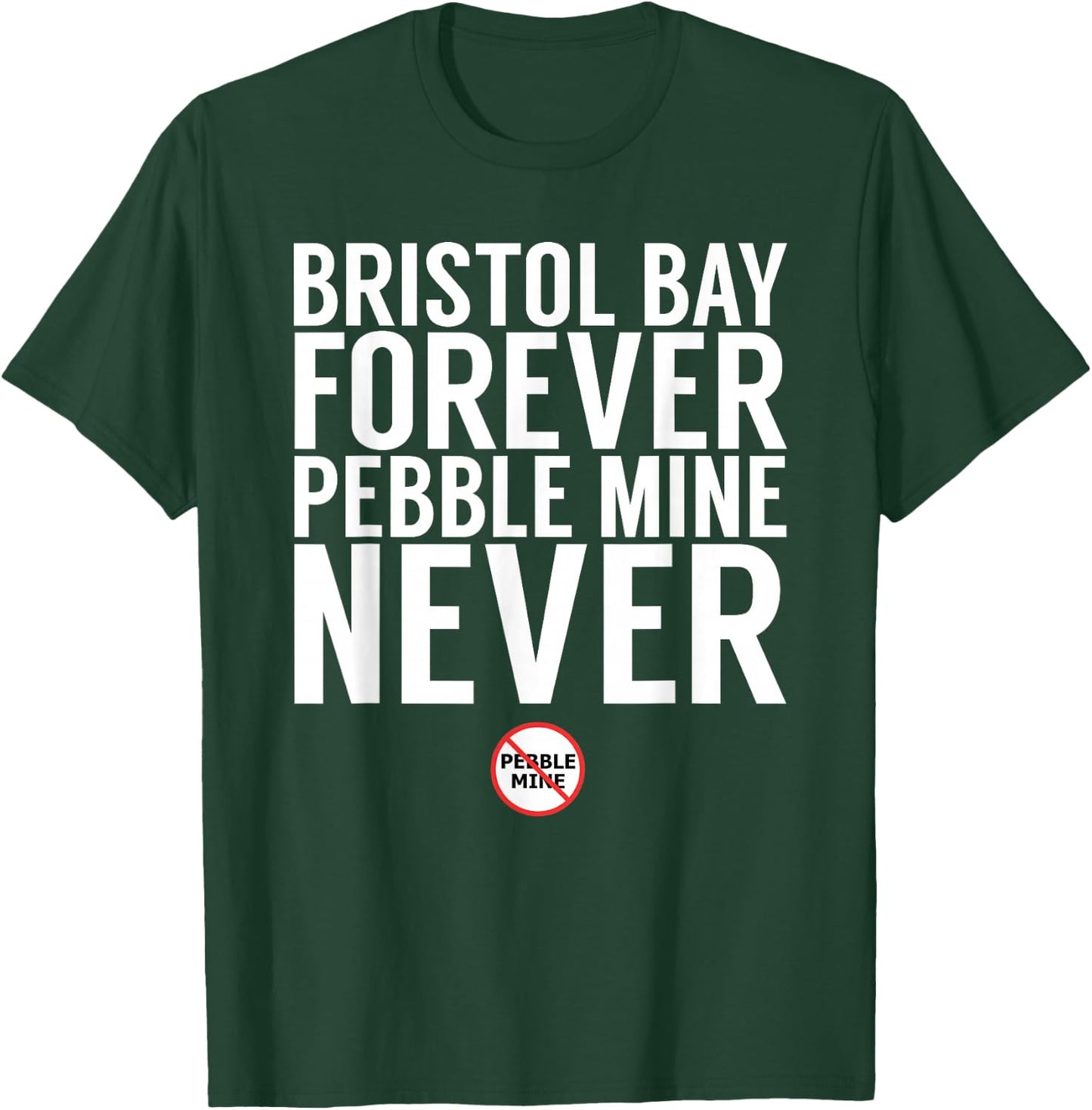 Bristol Bay Forever - Pebble Mine T-Shirt - T-Shirt | Forest