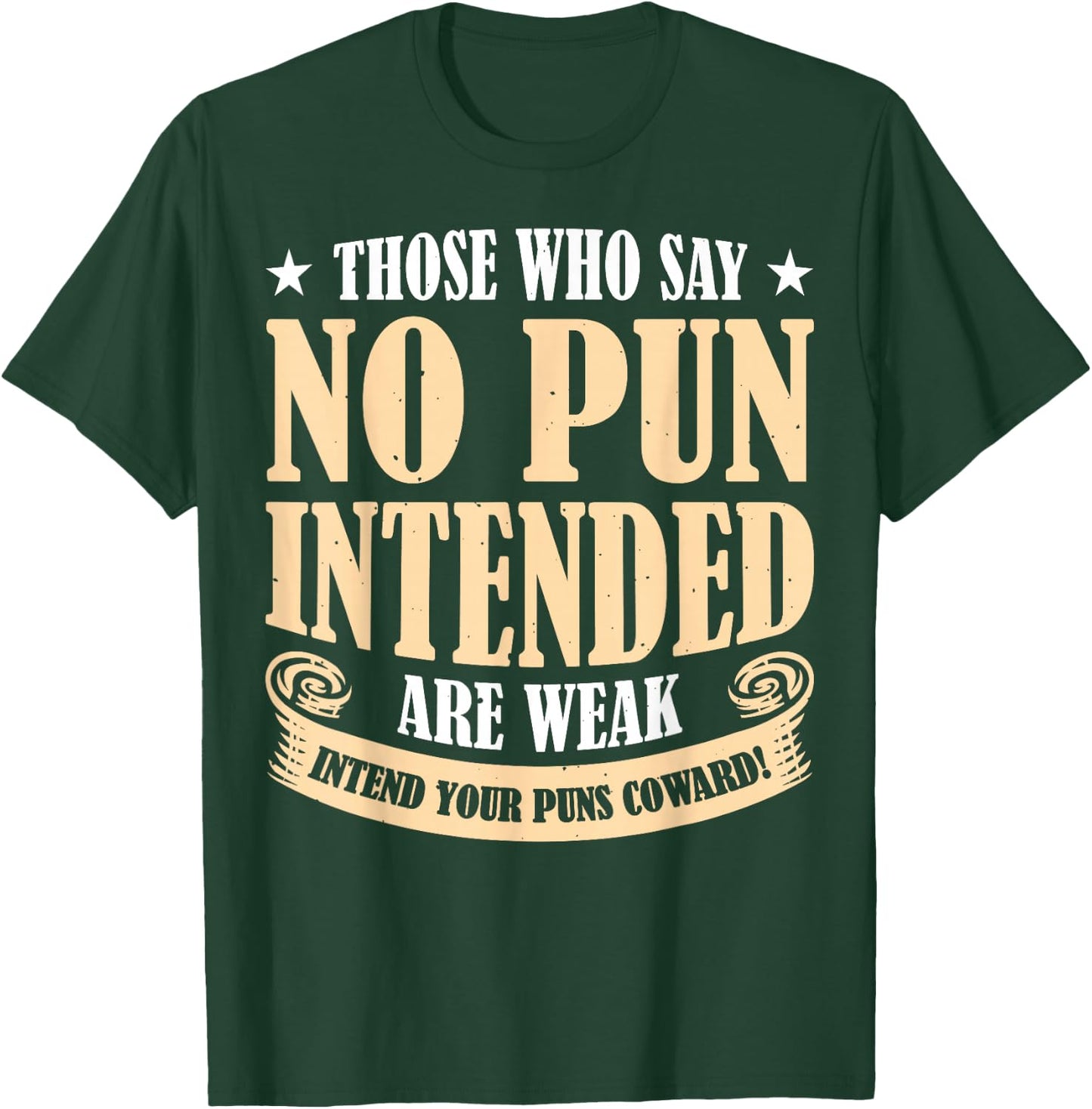 Those Who Say No Pun Intended Are Weak T-Shirt - T-Shirt | Forest