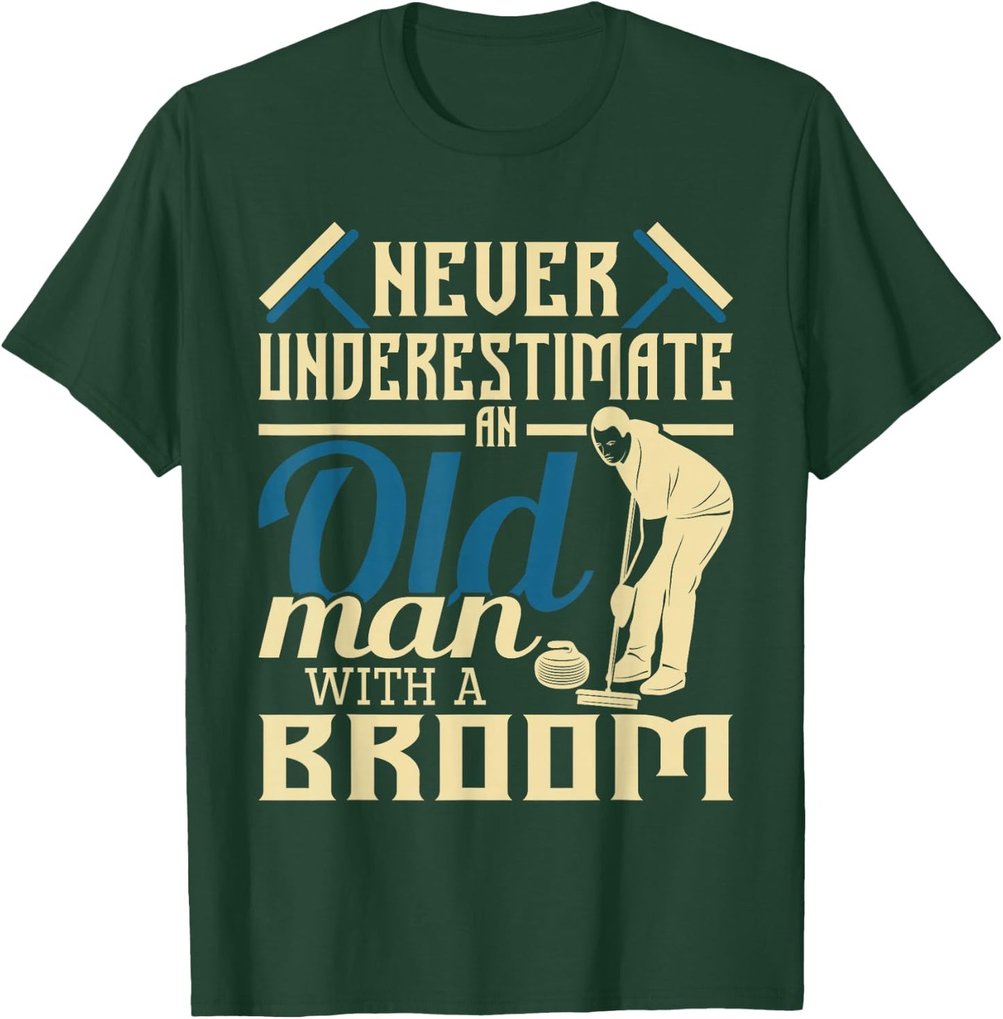 Never Underestimate An Old Man With A Broom - Curling Curler T-Shirt - T-Shirt | Forest