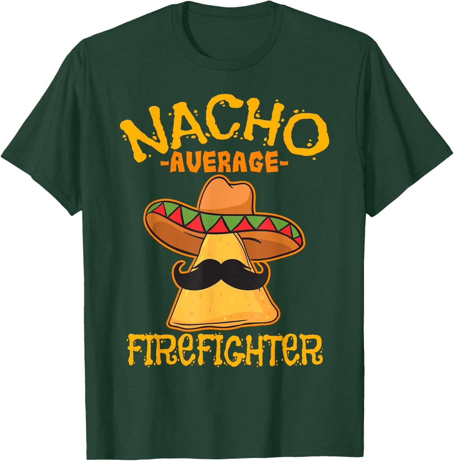 Nacho Average Firefighter Fireman Firefighting Cinco de Mayo T-Shirt - T-Shirt | Forest